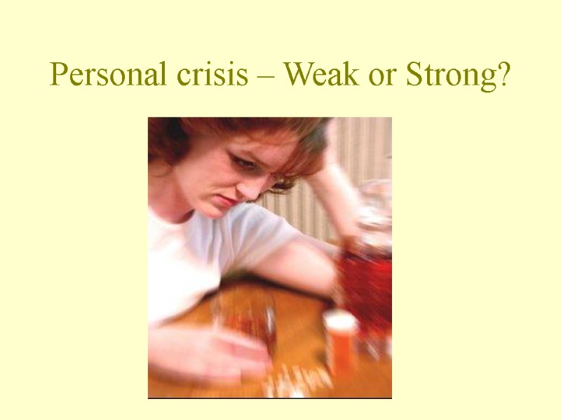 Personal crisis – Weak or Strong?